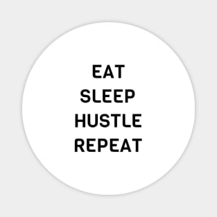 Eat Sleep Hustle Repeat Magnet